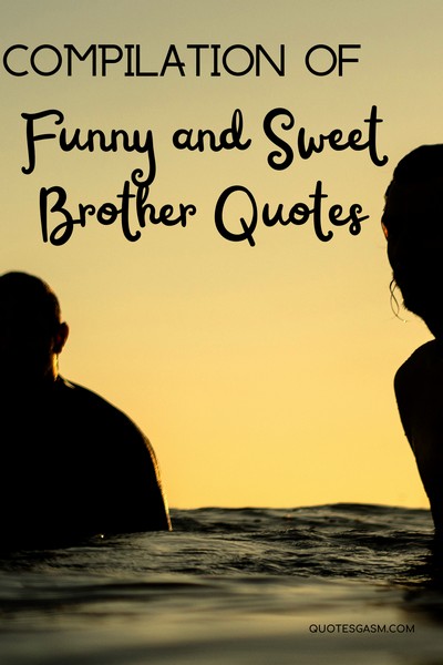 Here's a compilation of the best, inspiring, loving and funny brother quotes and sayings.  From amazing authors, poets, and writers all over the world #brotherquotes #brotherhood #broquotes #quotesforbrother #inspiringquotes #quotescompilation #quotes #quotecollection via @quotesgasm
