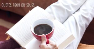 a cup of coffee on top of an opened book - QUOTES FROM DR. SEUSS