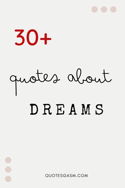 Dreams keep us grounded, keep us inspired, keep us motivated. Enjoy these awesome and inspiring dream quotes collection via @quotesgasm 